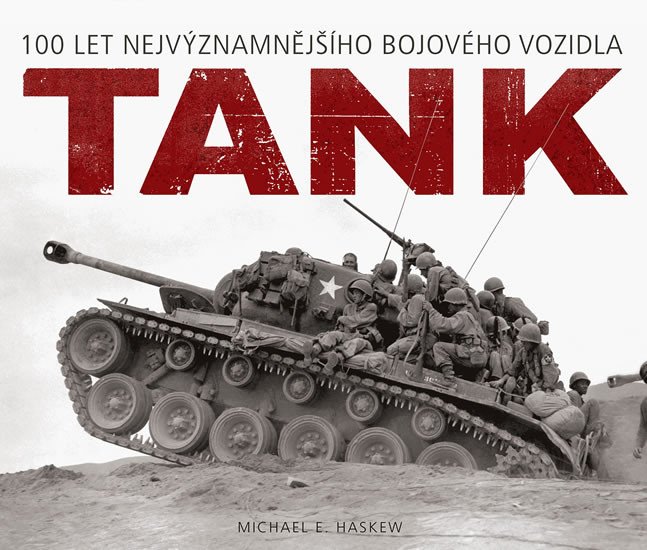 TANK - 100 LET NEJVÝZNAMNĚJŠÍHO BOJOVÉHO VOZIDLA