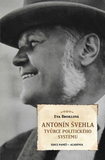 ANTONÍN ŠVEHLA - TVŮRCE POLITICKÉHO SYSTÉMU