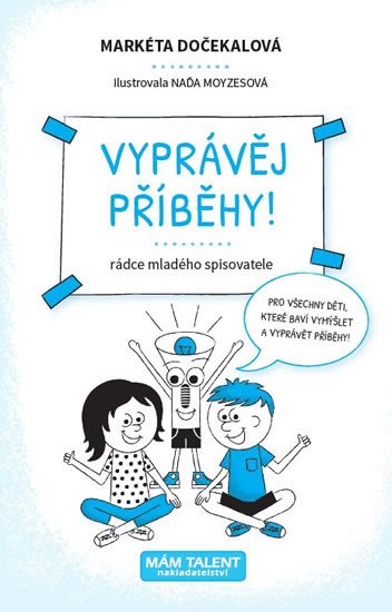 VYPRÁVĚJ PŘÍBĚHY! - RÁDCE MLADÉHO SPISOVATELE