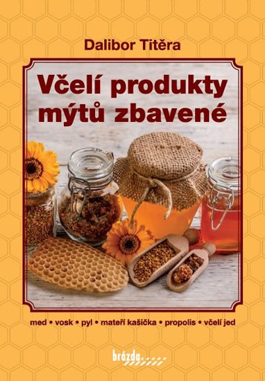 VČELÍ PRODUKTY MÝTŮ ZBAVENÉ