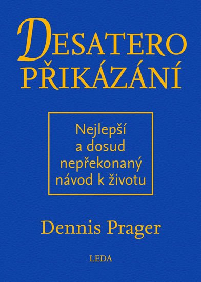 DESATERO PŘIKÁZÁNÍ - NEJLEPŠÍ A DOSUD NEPŘEKONANÝ NÁVOD K ŽI