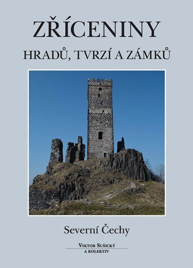 ZŘÍCENINY HRADŮ,TVRZÍ A ZÁMKŮ SEVERNÍ ČECHY