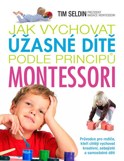 JAK VYCHOVAT ÚŽASNÉ DÍTĚ PODLE PRINCIPŮ MONTESSORI