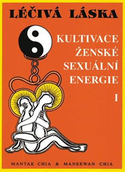 LÉČIVÁ LÁSKA I - KULTIVACE ŽENSKÉ SEXUÁLNÍ ENERGIE