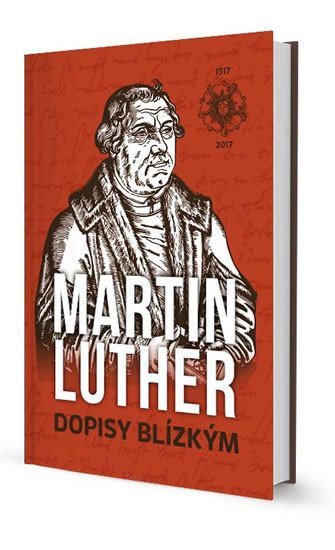 MARTIN LUTHER. DOPISY BLÍZKÝM