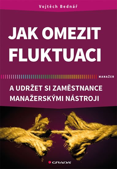 JAK OMEZIT FLUKTUACI A UDRŽET SI ZAMĚSTNANCE MANAŽERSKÝMI