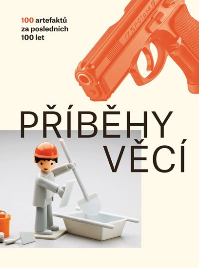 PŘÍBĚHY VĚCÍ - 100 ARTEFAKTŮ ZA POSLEDNÍCH 100 LET