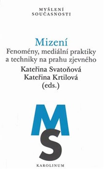 MIZENÍ FENOMÉNY,MEDIÁLNÍ PRAKTIKY A TECHNIKY NA PRAHU ZJEVNÉ