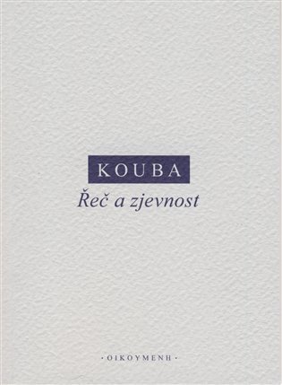 Obálka knihy ŘEČ A ZJEVNOST od autora Kouba Pavel