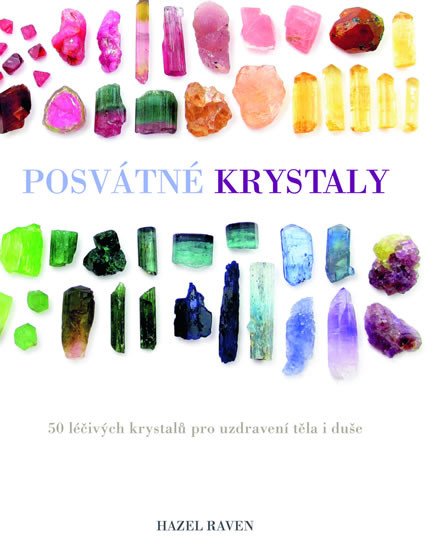 POSVÁTNÉ KRYSTALY - 50 LÉČIVÝCH KRYSTALŮ PRO UZDRAVENÍ TĚLA