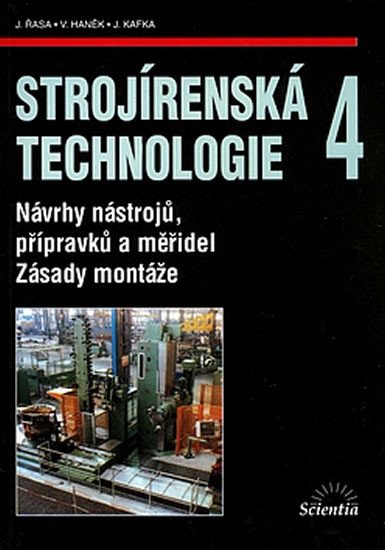 STROJÍRENSKÁ TECHNOLOGIE 4 NÁVRHY NÁSTROJŮ, PŘÍPRAVKŮ A MĚŘ