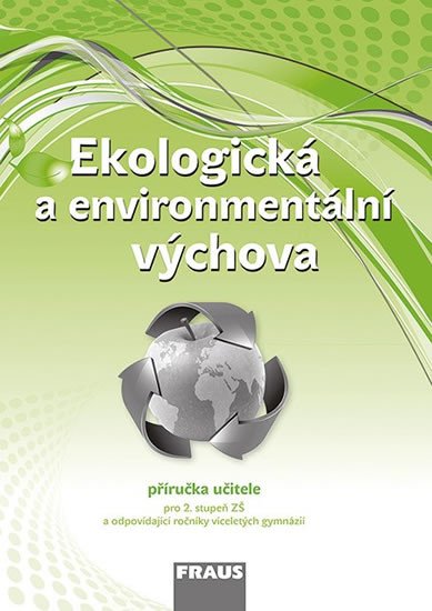 EKOLOGICKÁ A ENVIROMENTÁLNÍ VÝCHOVA PŘÍRUČKA UČIT. PRO 2.ST.