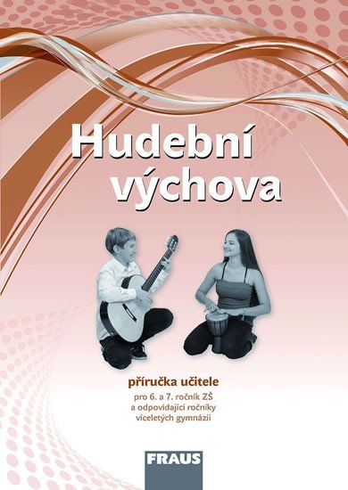 HUDEBNÍ VÝCHOVA PRO 6.-7.ROČNÍK ZŠ PŘÍRUČKA UČITELE