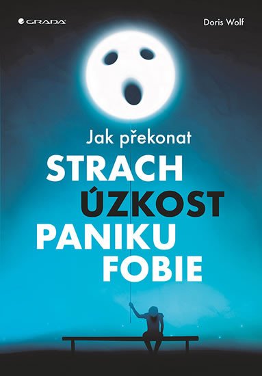 JAK PŘEKONAT STRACH ÚZKOST PANIKU FOBIE