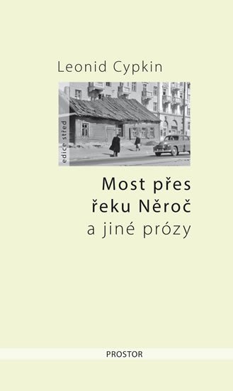 MOST PŘES ŘEKU NĚROČ A JINÉ PRÓZY