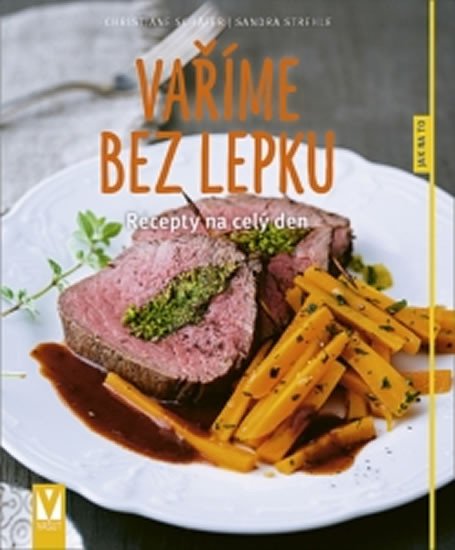 VAŘÍME BEZ LEPKU - RECEPTY NA CELÝ DEN