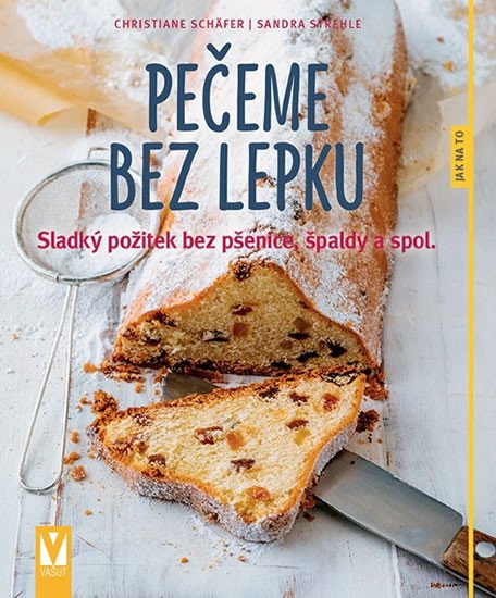 PEČEME BEZ LEPKU - SLADKÝ POŽITEK BEZ PŠENICE, ŠPALDY A SPOL