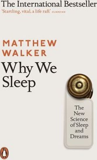 WHY WE SLEEP THE NEW SCIENCE OF SLEEP AND DREAMS