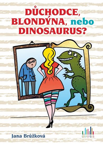 DŮCHODCE, BLONDÝNA, NEBO DINOSAURUS?