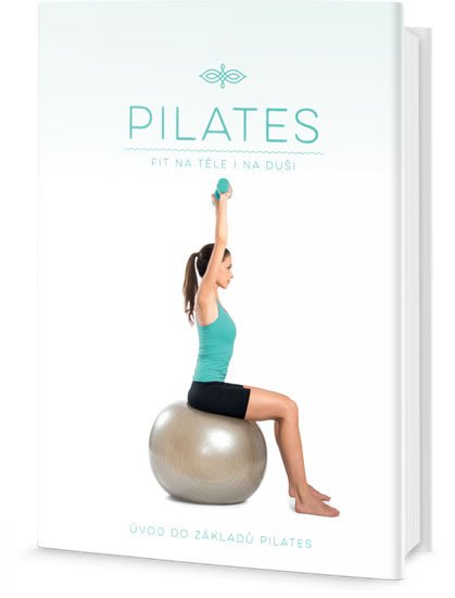 PILATES: FIT NA TĚLE I NA DUŠI