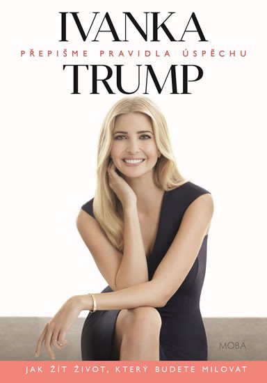 IVANKA TRUMP - PŘEPIŠME PRAVIDLA ÚSPĚCHU