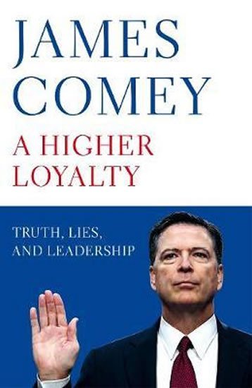 A HIGHER LOYALTY : TRUTH, LIES, AND LEADERSHIP