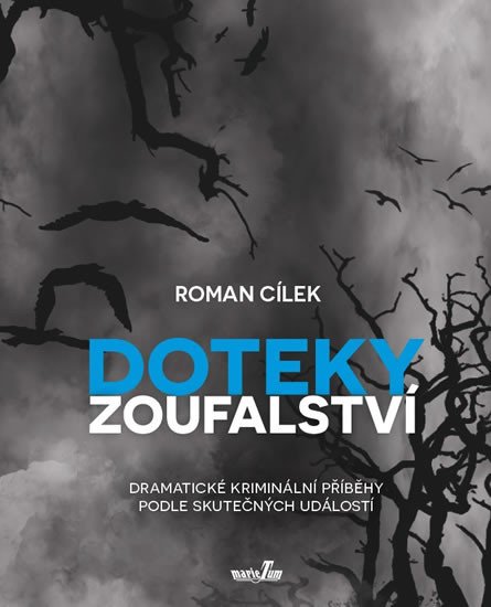 DOTEKY ZOUFALSTVÍ - DRAMATICKÉ KRIMINÁLNÍ PŘÍBĚHY PODLE SKUT