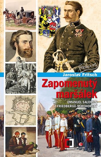 ZAPOMENUTÝ MARŠÁLEK EMANUEL SALOMON Z FRIEDBERGŮ-MÍROHORSKÝ