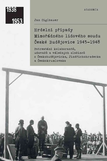 HRDELNÍ PŘÍPADY MIMOŘÁDNÉHO LIDOVÉHO SOUDU ČB 1945-1948