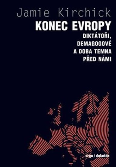 KONEC EVROPY - DIKTÁTOŘI, DEMAGOGOVÉ A DOBA TEMNA PŘED NÁMI