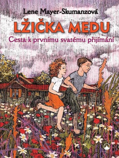 LŽIČKA MEDU - CESTA K PRVNÍMU SVATÉMU PŘIJÍMÁNÍ