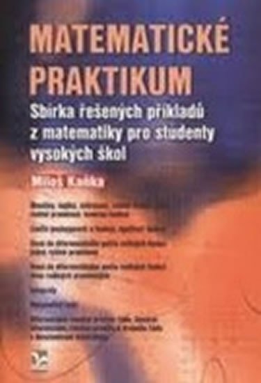 MATEMATICKÉ PRAKTIKUM - SBÍRKA ŘEŠENÝCH PŘÍKLADŮ Z M PRO VŠ