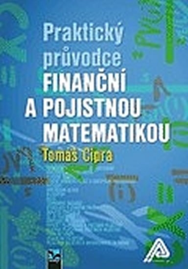 PRAKTICKÝ PRŮVODCE FINANČNÍ A POJISTNOU MATEMATIKOU