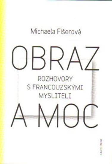 OBRAZ A MOC - ROZHOVORY S FRANCOUZSKÝMI MYSLITELI