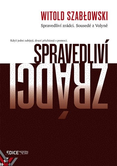 SPRAVEDLIVÍ ZRÁDCI - SOUSEDÉ Z VOLYNĚ