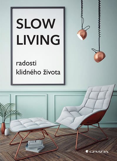 SLOW LIVING. RADOSTI KLIDNÉHO ŽIVOTA