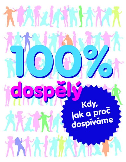 100% DOSPĚLÝ KDY JAK A PROČ DOSPÍVÁME