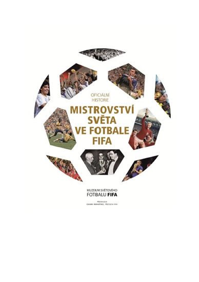 OFICIÁLNÍ HISTORIE MISTROVSTVÍ SVĚTA VE FOTBALE FIFA