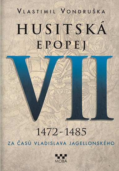 HUSITSKÁ EPOPEJ VII. 1472-1485 ZA ČASŮ VLADISLAVA JAGELLONSK