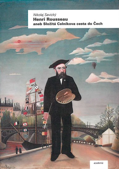 HENRI ROUSSEAU ANEB SLOŽITÁ CELNÍKOVA CESTA DO ČECH