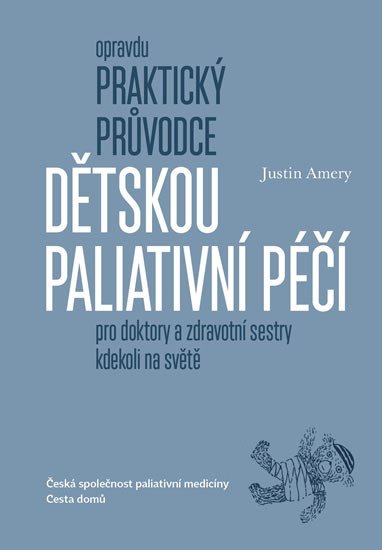 OPRAVDU PRAKTICKÝ PRŮVODCE DĚTSKOU PALIATIVNÍ PÉČÍ PRO DOKTO