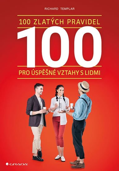 100 ZLATÝCH PRAVIDEL PRO ÚSPĚŠNÉ VZTAHY S LIDMI