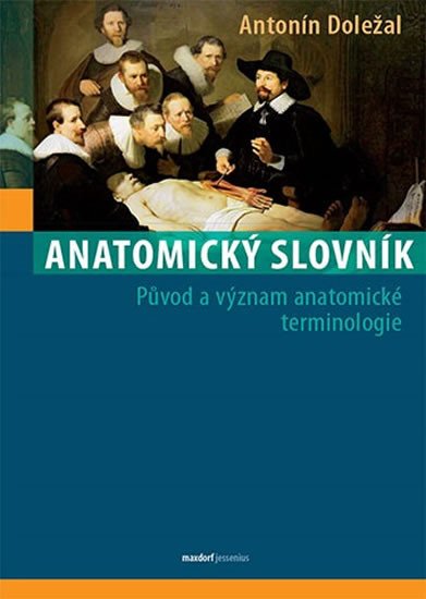 ANATOMICKÝ SLOVNÍK - PŮVOD A VÝZNAM ANATOMICKÉ TERMINOLOGIE