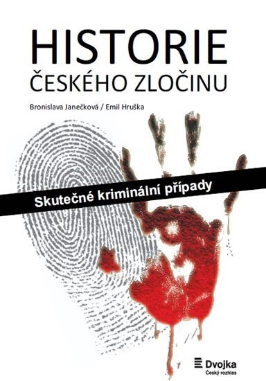 HISTORIE ČESKÉHO ZLOČINU - SKUTEČNÉ KRIMINÁLNÍ PŘÍPADY