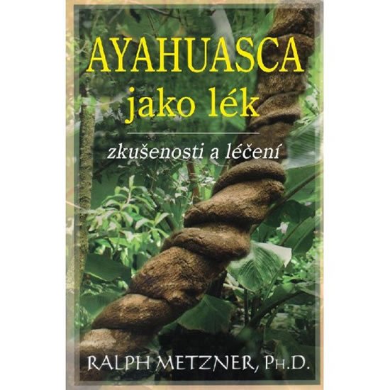 AYAHUASCA JAKO LÉK - ZKUŠENOSTI A LÉČENÍ