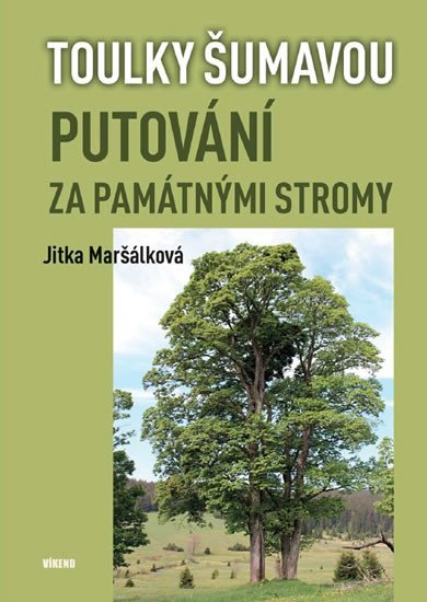 PUTOVÁNÍ ZA PAMÁTNÝMI STROMY. TOULKY ŠUMAVOU