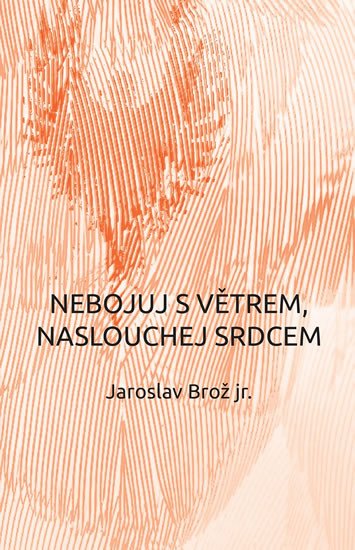 NEBOJUJ S VĚTREM,NASLOUCHEJ SRDCEM