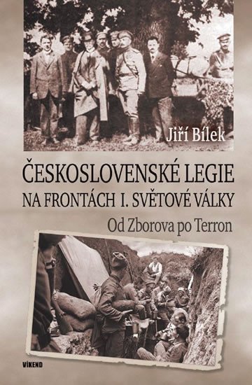 ČESKOSLOVENSKÉ LEGIE NA FRONTÁCH I.SVĚTOVÉ VÁLKY OD ZBOROVA