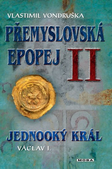 PŘEMYSLOVSKÁ EPOPEJ II JEDNOOKÝ KRÁL VÁCLAV I.