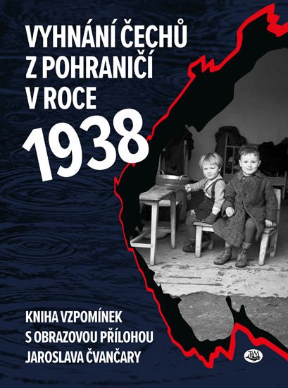 VYHNÁNÍ ČECHŮ Z POHRANIČÍ V ROCE 1938